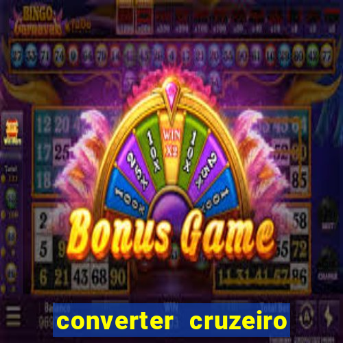 converter cruzeiro para real